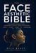 THE FACIAL AESTHETICS BIBLE: The Complete Consumer Guide to Modern Facial Rejuvenation