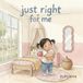 Just Independently Published Just right for me Paperback