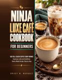 Ninja Luxe Café Cookbook