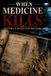 When Medicine Kills: History's Deadliest Doctors: From the "Angel of Death" to Dr. Death – The Chilling True Stories of Medical Professionals Who Became Monsters