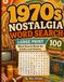 1970s Nostalgia Word Search: Large Print Word Search Book for Adults and Seniors - 100 Puzzles from the 1970s