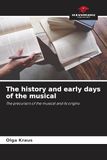 The history and early days of the musical: The precursors of the musical and its origins