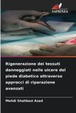 Rigenerazione Edizioni Sapienza Rigenerazione dei tessuti danneggiati nelle ulcere del piede diabetico attraverso approcci di riparazione avanzati