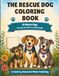 The Rescue Dog Coloring Book: 25 Rescue Dogs for Those Who Believe in Second Chances