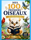 MES 100 PREMIERS OISEAUX: Imagier éducatif et cartes de découverte des oiseaux pour les enfants de 4 à 8 ans