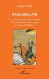 Samarkand: Editions L'Harmattan Samarkand: À la croisée des voies du commerce, de la diplomatie et de la guerre au temps de Tamerlan