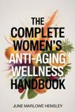 The Independently Published The Complete Women's Anti-Aging Wellness Handbook