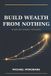 BUILD Independently Published Build Wealth from Nothing Paperback