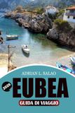 EUBEA Guida di viaggio 2026: Scopri il paradiso nascosto dell'isola greca con spiagge mozzafiato, sorgenti termali, autentico cibo greco, avventure all'aperto e consigli di viaggio da insider