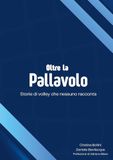 Oltre la pallavolo. Storie di volley che nessuno racconta