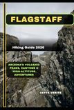FLAGSTAFF HIKING GUIDE 2026: Arizona’s Volcanic Peaks, Canyons & High-Altitude Adventures