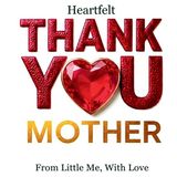 Heartfelt Thank You Mother: From Little Me, With Love