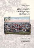Landeshut im Riesengebirge (Schlesien): Ansichtskarten und ihre Geschichten um 1896 bis 1944 Eine andere Stadtgeschichte