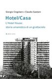 Hotel/Casa. Affinità Elettive Edizioni Hotel/Casa. L'Hotel House: storia umanistica di un grattacielo
