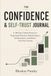 The Confidence & Self-Trust Journal: I A 180-Day Guided Practice to Keep Small Promises, Build Evidence, Set Boundaries, and Believe Your Own Actions