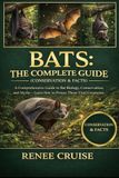 BATS: THE COMPLETE GUIDE (CONSERVATION & FACTS): A Comprehensive Guide to Bat Biology, Conservation, and Myths — Learn How to Protect These Vital Creatures.