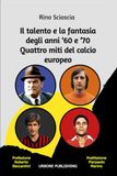 Il talento e la fantasia degli anni ’60 e ’70. Quattro miti del calcio europeo