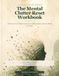 The Mental Clutter Reset Workbook