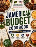 The JAmerican The JAmerican Budget Cookbook: The Weekly Meal Plan Budget Book 52 Weeks of Budget-Friendly Jamaican & American Family Meals