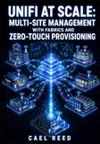 UNIFI AT SCALE: MULTI-SITE MANAGEMENT WITH FABRICS AND ZERO-TOUCH PROVISIONING
