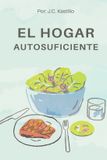 EL Independently Published El Hogar Autosuficiente: Guía Práctica Para Recortar Gastos Invisibles, Optimizar La Energía Y Simplificar La Vida En Casa Paperback