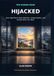 Hijacked: How Algorithms Steal Attention, Shape Reality, and Decide What You Want