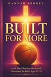 Built for More: A 60-Day Christian Basketball Devotional for Girls Ages 13–18