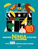 Un Ninja Un air fryer Ninja et c'est tout !: Près de 500 recettes pour cuisiner au quotidien