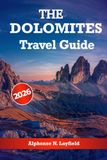 The DOLOMITES The DOLOMITES Travel Guide 2026: Witness Historic Landmarks, Get Travel Tips, and enjoy Unforgettable Vacation Experiences in this region of northern Italy.