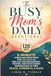 The Busy Mom’s Daily Devotional: 5-Minute Christian Devotions For 120 Days Of Biblical Encouragement, Prayer, And Faith-Based Inspiration To Find Peace, Strength, And Hope