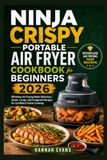 Ninja Crispy Portable Air Fryer Cookbook for Beginners 2026