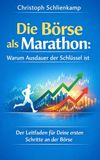 Die Börse als Marathon: Warum Ausdauer der Schlüssel ist: Der Leitfaden für Deine ersten Schritte an der Börse