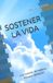 SOSTENER LA VIDA: Una historia real de Impacto. Proceso. Reflexión