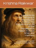 Leonardo da Vinci: The Genius Who Saw the Future | The Extraordinary Life of the Renaissance Master, Inventor, Artist, and Visionary: An Inspiring ... Ideas That Changed the World Book Description