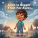 Love Is Bigger Than Far Away: A Children's Book for Children with Incarcerated Parents