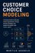 Customer Choice Modeling: A Practical Guide to Discrete Choice Experiments, Pricing, Product Strategy, and Market Simulation with Python and R