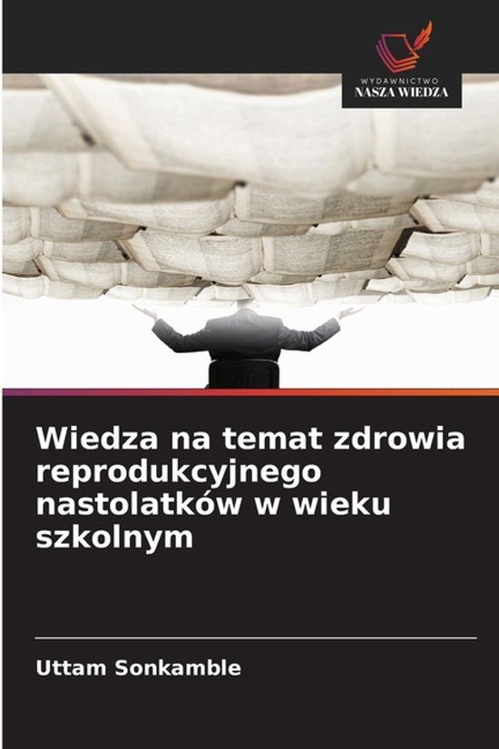 Wiedza OmniScriptum SRL Wiedza na temat zdrowia reprodukcyjnego nastolatków w wieku szkolnym