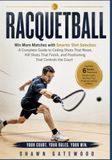 RACQUETBALL: Win More Games with Smart Shot Selection: Simple Strategies for Ceiling Shots, Kill Shots, and Court Positioning