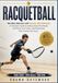 RACQUETBALL: Win More Games with Smart Shot Selection: Simple Strategies for Ceiling Shots, Kill Shots, and Court Positioning
