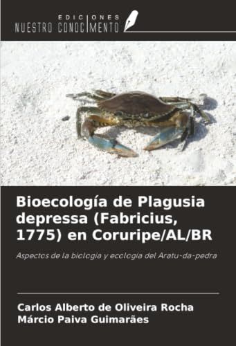 Bioecología OmniScriptum SRL Bioecología de Plagusia depressa (Fabricius, 1775) en Coruripe/AL/BR: Aspectos de la biología y ecología del Aratu-da-pedra