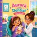 Aurora at the Dentist: Cute Storybook