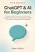 ChatGPT & AI for Beginners: The Plain-English, Step-by-Step Guide to Using ChatGPT, Claude & Gemini in Everyday Life and Work — No Jargon, No Coding, No Tech Skills Needed