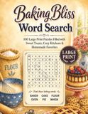 Baking Bliss Word Search: 100 Large Print Puzzles Filled with Sweet Treats, Cozy Kitchens & Homemade Favorites