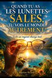 Quand tu as les lunettes sales tu vois le monde autrement: Juste un regard change tout