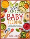 SMART BABY FEEDING: Science-Based Homemade Nutrition for Infants and Toddlers