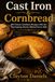 Cast Iron & Cornbread: 100 Classic Southern Recipes with the Fascinating Stories Behind Every Dish