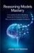 REASONING Independently Published Reasoning Models Mastery: A Complete Guide to Building Advanced AI Systems That Think, Plan, and Solve Complex Problems.