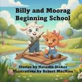 Billy and Moorag Beginning School: book 1 of the Billy and Moorag series