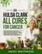Dr Hulda Clark All Cures For Cancer: Natural Parasite Cleansing Methods and the Hidden Truths, Risks, and Claims Behind Alternative Cancer Therapies