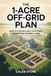 The 1-Acre Off-Grid Plan: How to Design a Self-Sufficient Homestead on Small Land